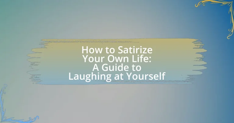 How to Satirize Your Own Life: A Guide to Laughing at Yourself
