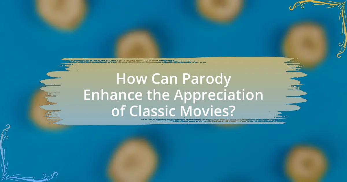 How Can Parody Enhance the Appreciation of Classic Movies?