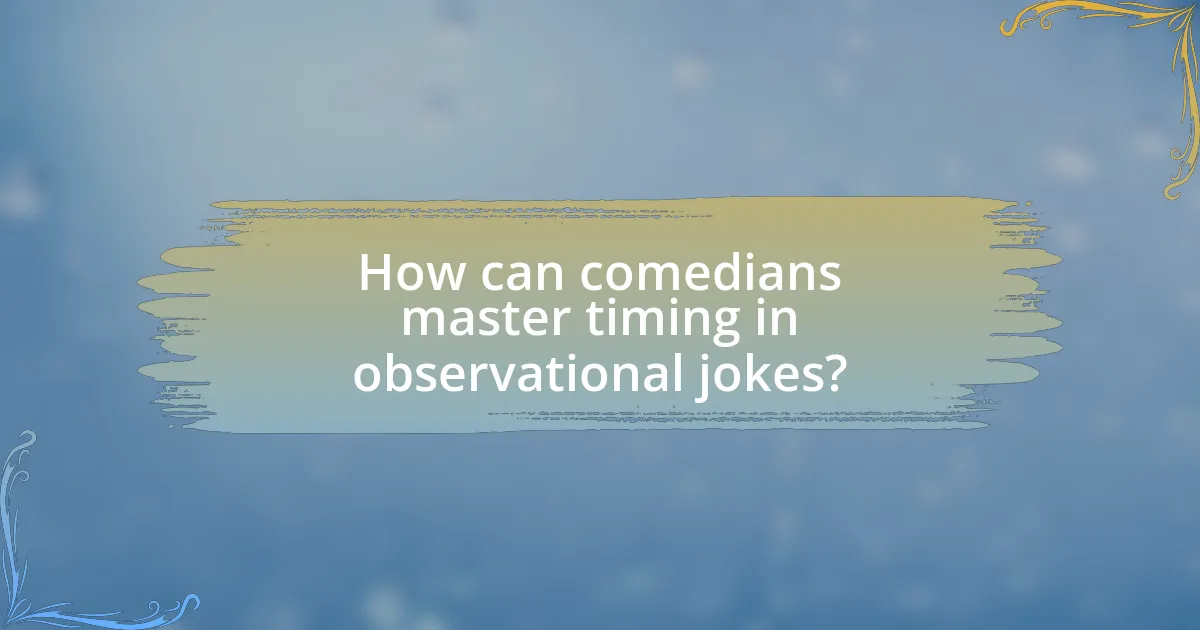 How can comedians master timing in observational jokes?