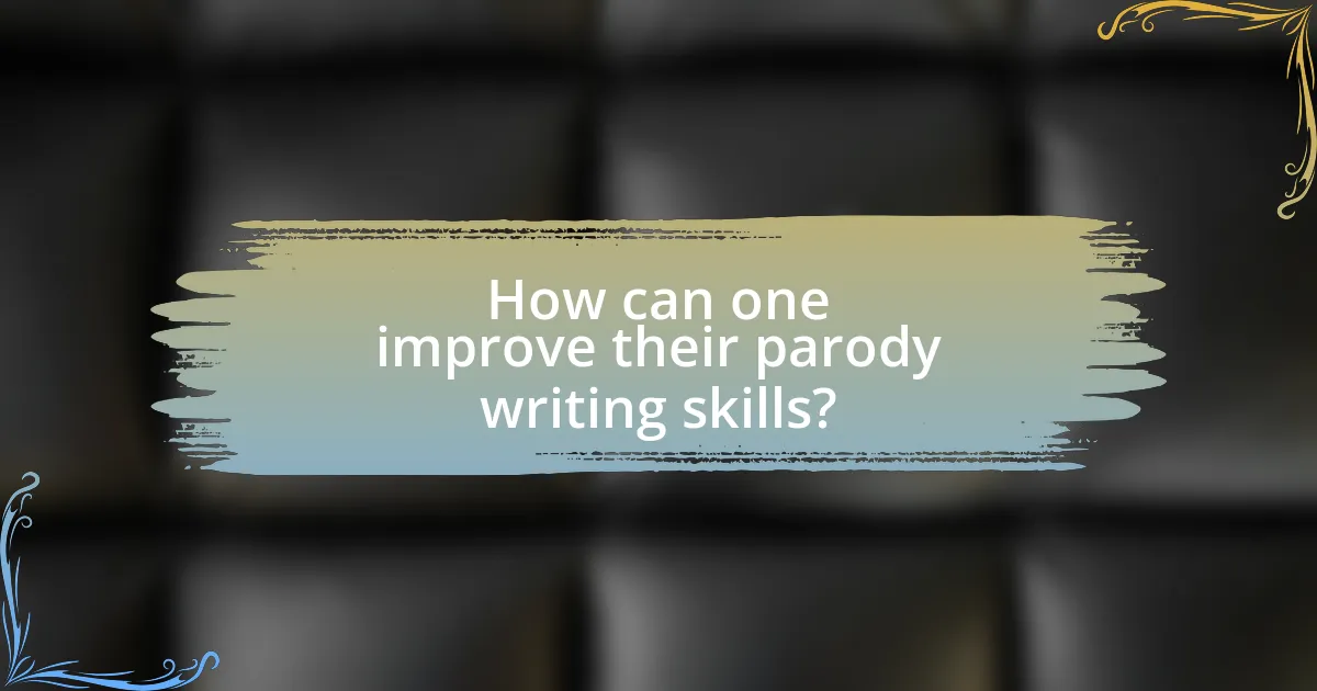 How can one improve their parody writing skills?