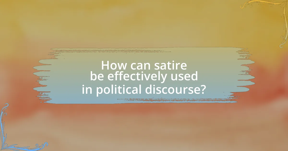 How can satire be effectively used in political discourse?