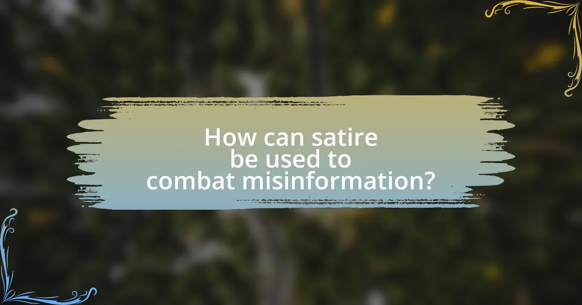 How can satire be used to combat misinformation?