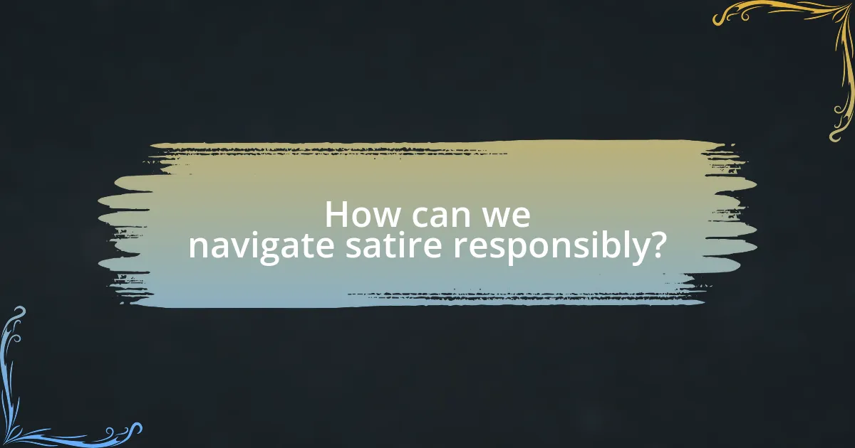 How can we navigate satire responsibly?