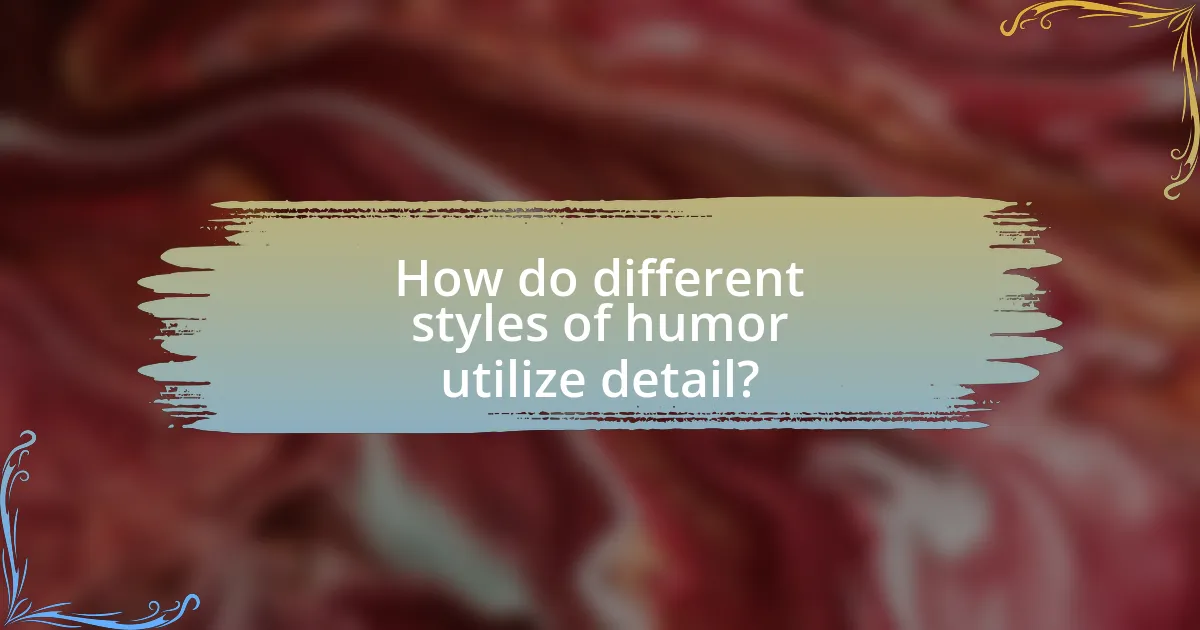 How do different styles of humor utilize detail?
