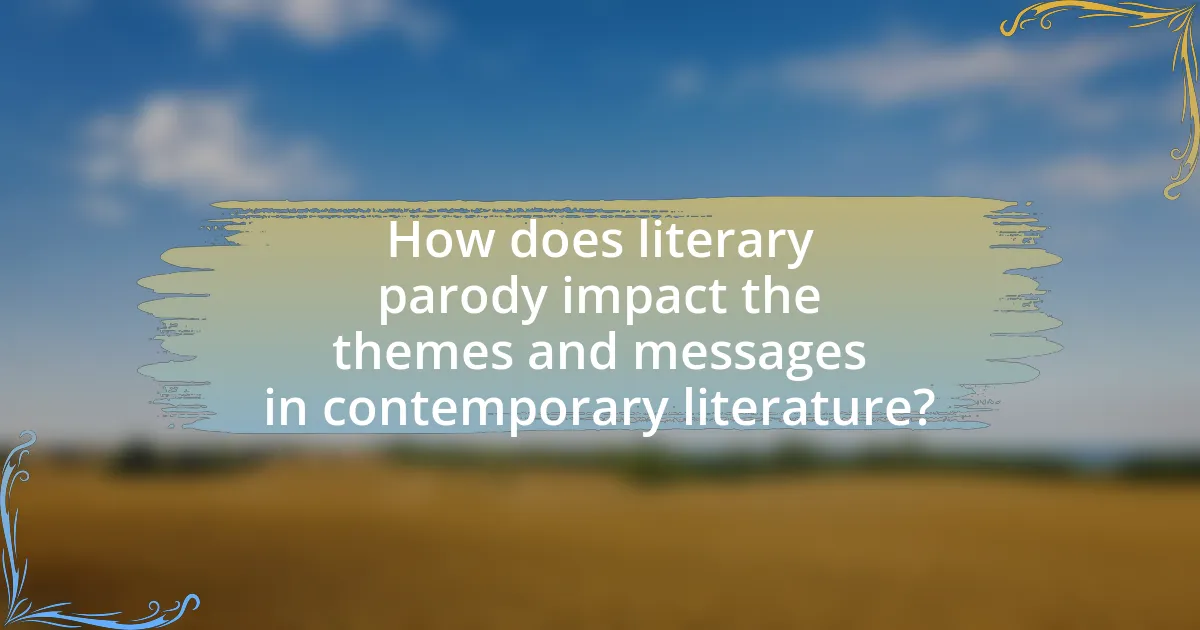 How does literary parody impact the themes and messages in contemporary literature?