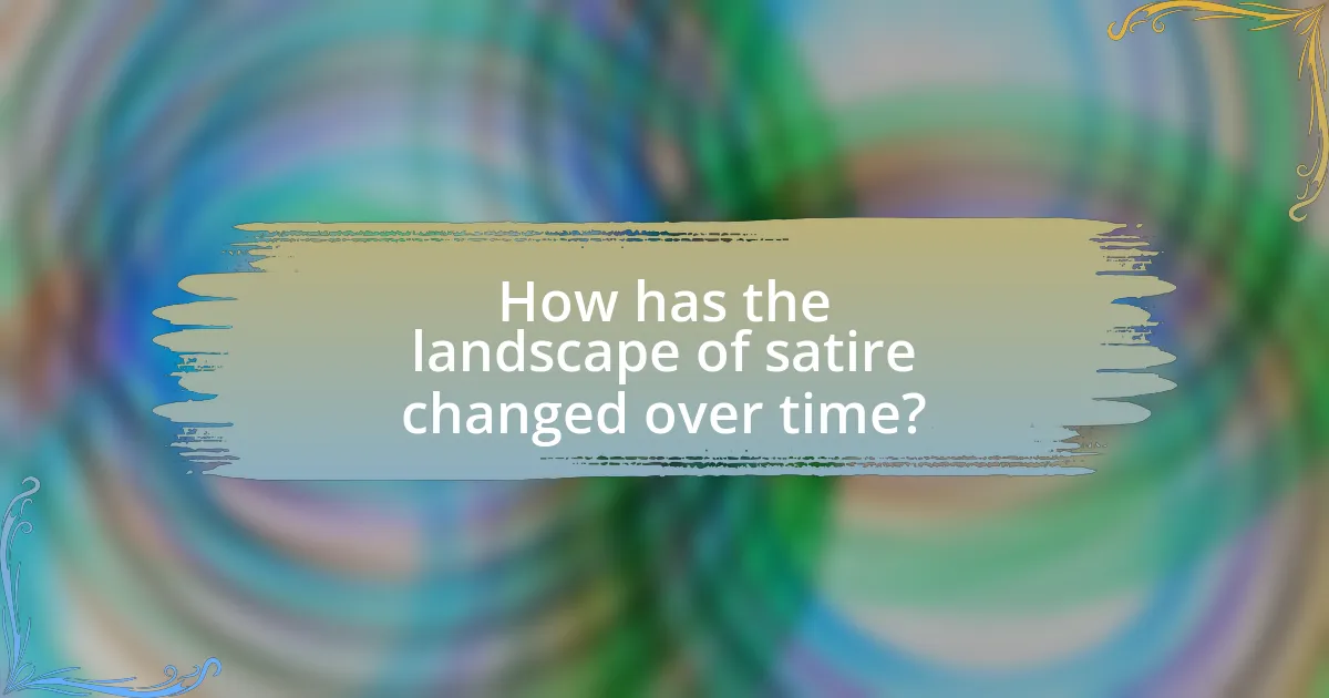 How has the landscape of satire changed over time?