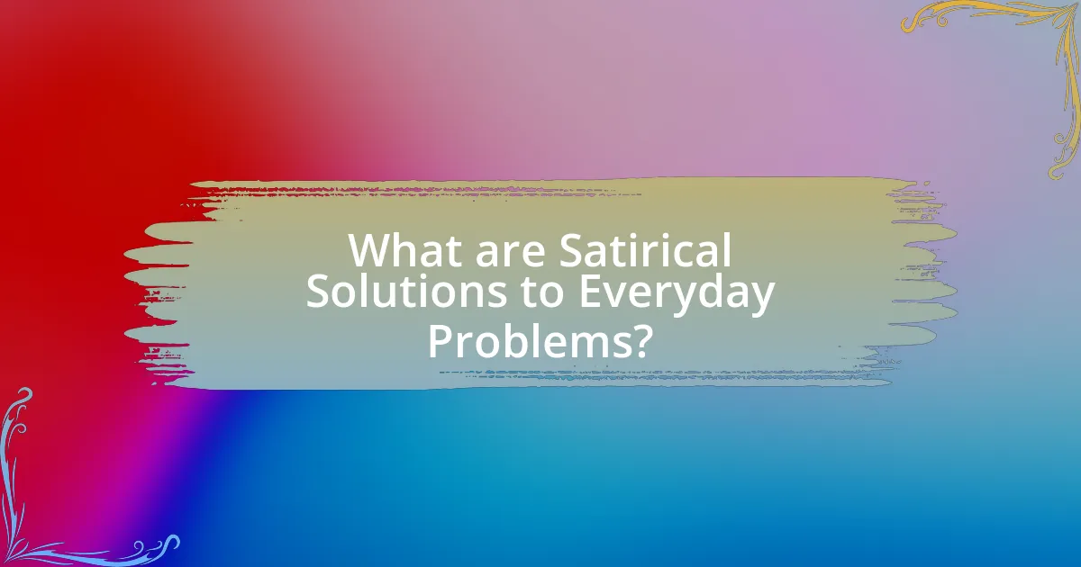 What are Satirical Solutions to Everyday Problems?