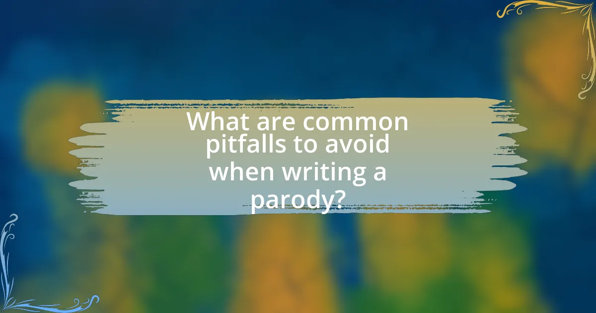 What are common pitfalls to avoid when writing a parody?