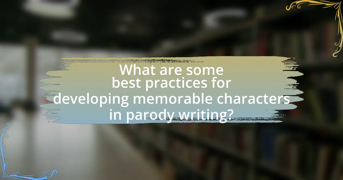 What are some best practices for developing memorable characters in parody writing?