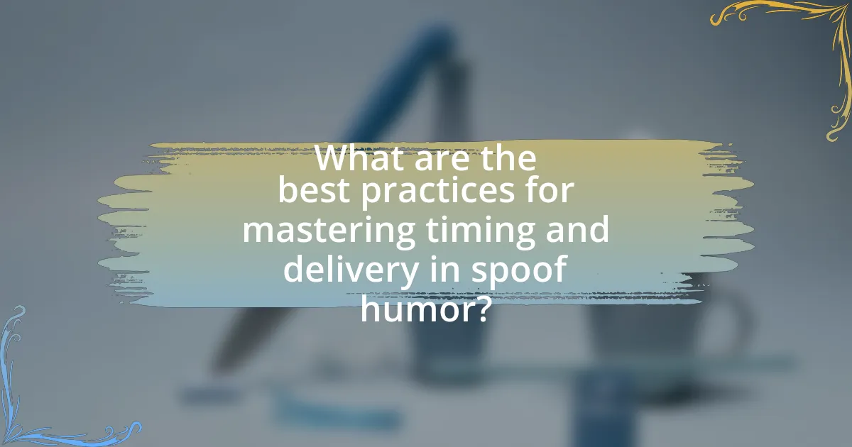 What are the best practices for mastering timing and delivery in spoof humor?