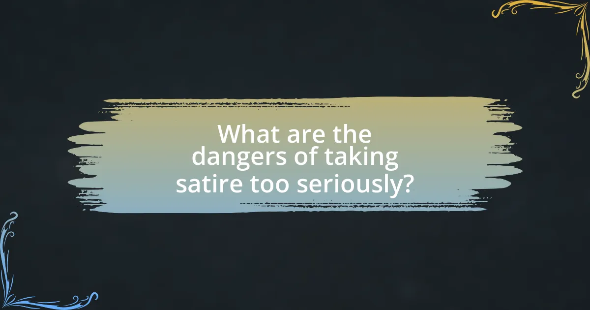 What are the dangers of taking satire too seriously?
