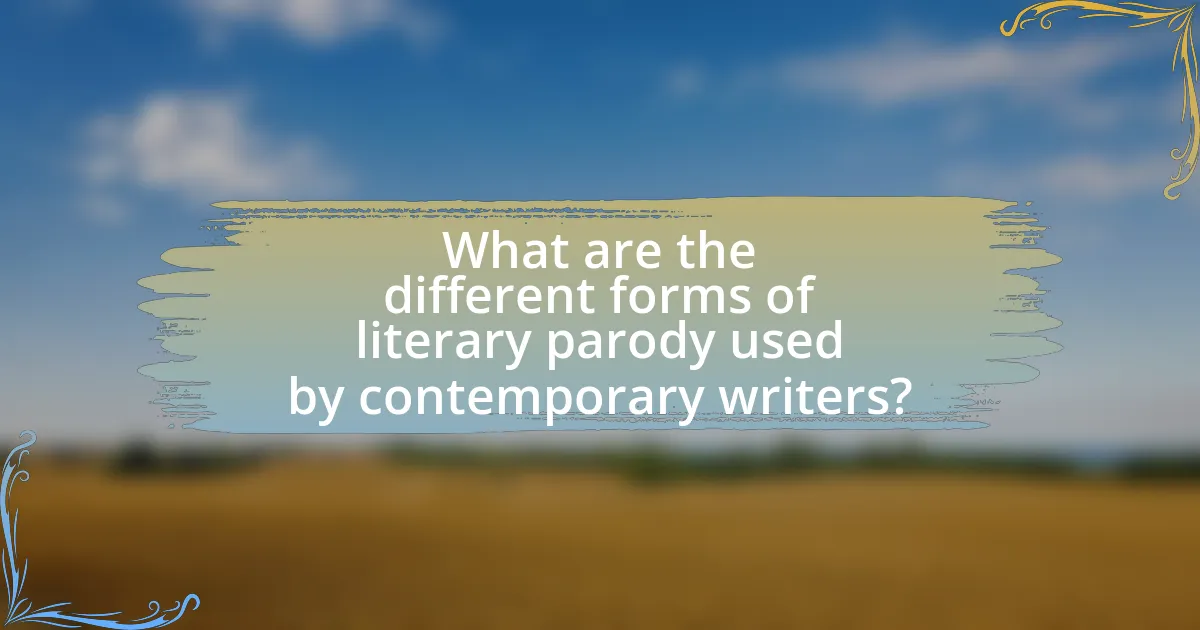 What are the different forms of literary parody used by contemporary writers?