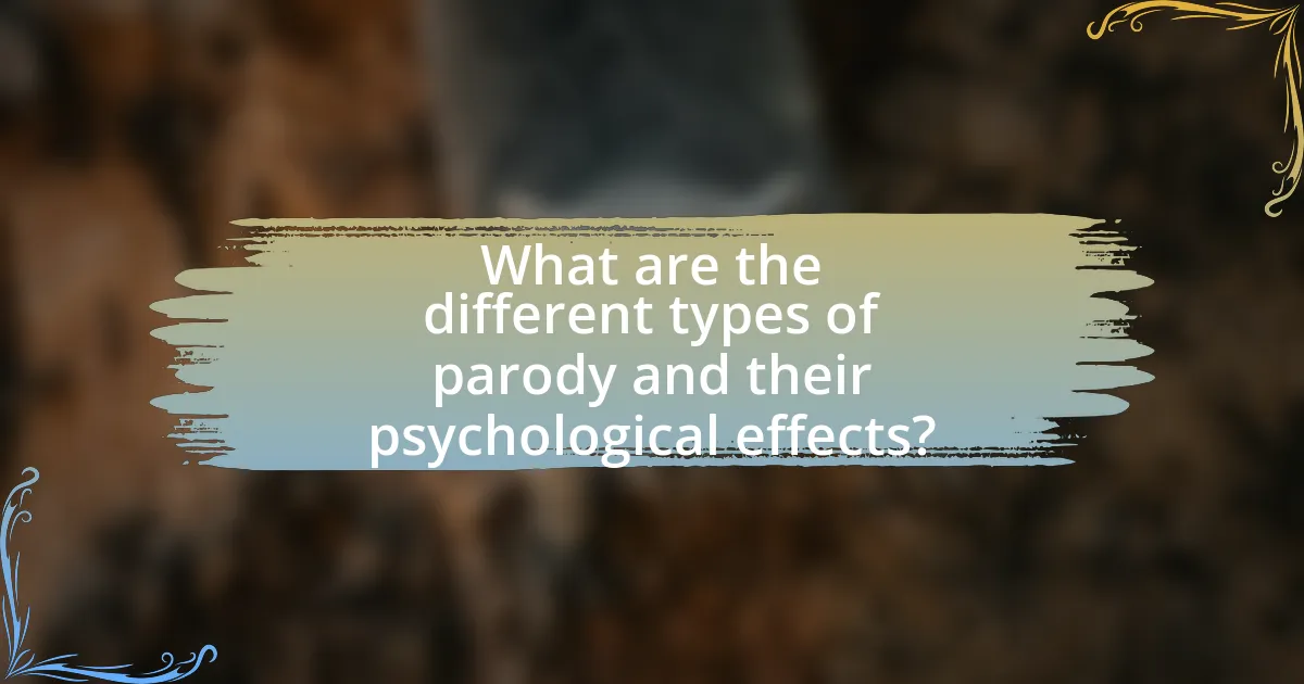 What are the different types of parody and their psychological effects?