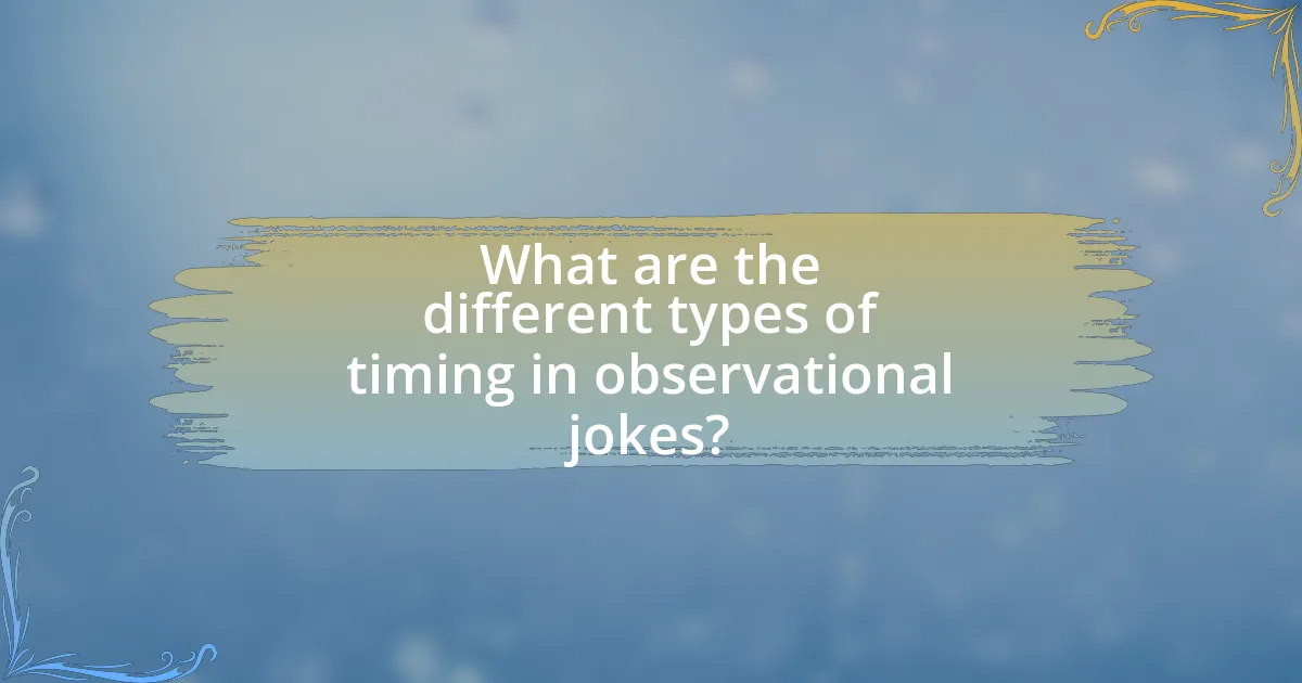 What are the different types of timing in observational jokes?