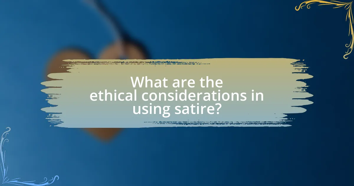 What are the ethical considerations in using satire?