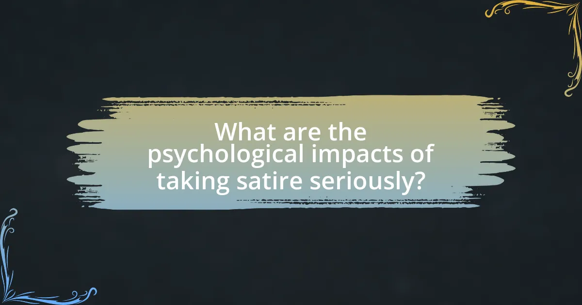 What are the psychological impacts of taking satire seriously?