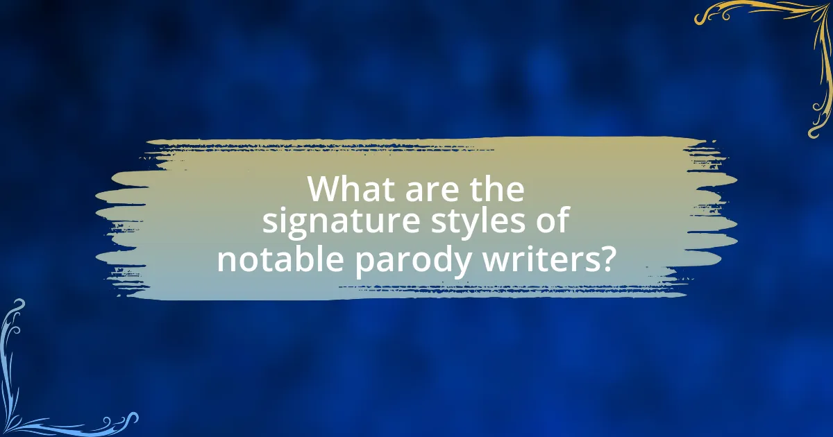 What are the signature styles of notable parody writers?
