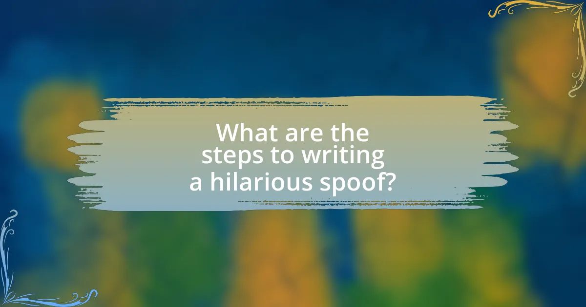 What are the steps to writing a hilarious spoof?