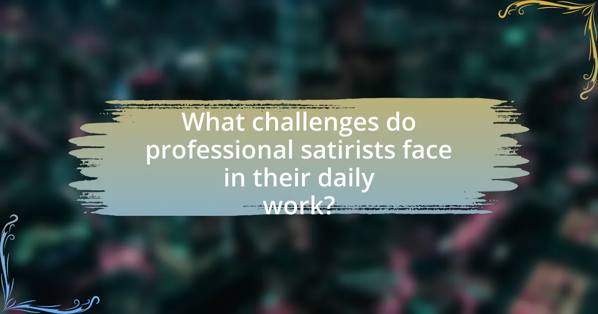 What challenges do professional satirists face in their daily work?