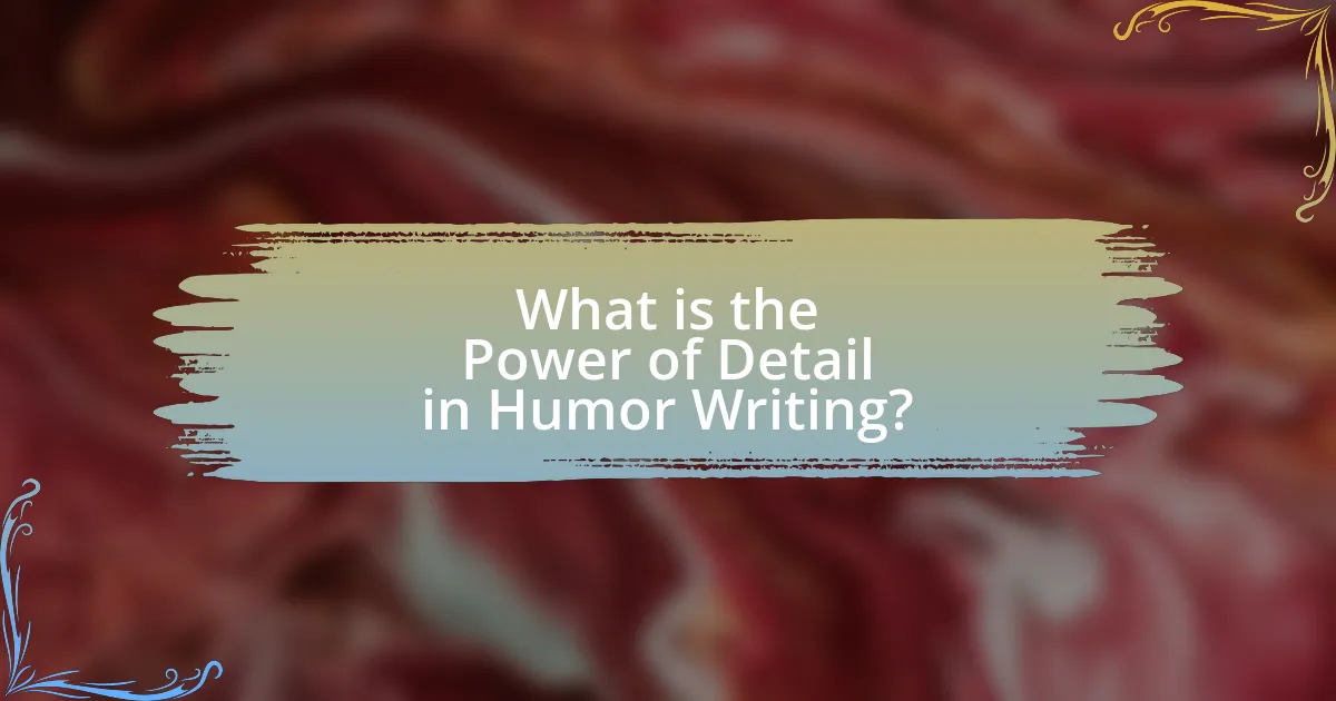 What is the Power of Detail in Humor Writing?