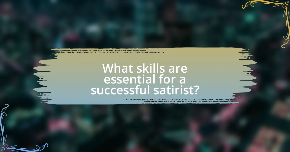 What skills are essential for a successful satirist?